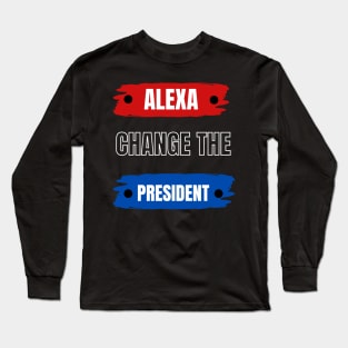 alexa change the president Long Sleeve T-Shirt